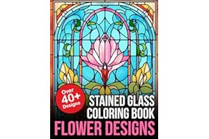 Stained Glass Coloring Book Flower Designs: Flowers Stained Glass Coloring Book For Adults