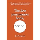 The Best Punctuation Book, Period: A Comprehensive Guide for Every Writer, Editor, Student, and Businessperson