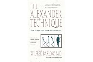 The Alexander Technique: How to Use Your Body without Stress
