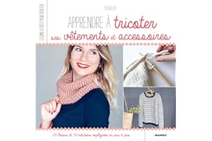 Apprendre à tricoter ses vêtements et accessoires: 29 leçons et 13 créations expliquées en pas à pas (Leçons et idées pour dé