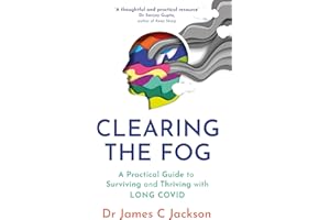 Clearing the Fog: A practical guide to surviving and thriving with Long Covid
