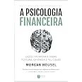 A psicologia financeira: lições atemporais sobre fortuna, ganância e felicidade