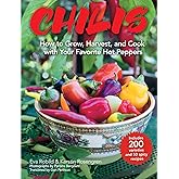 Chilis: How to Grow, Harvest, and Cook with Your Favorite Hot Peppers, with 200 Varieties and 50 Spicy Recipes