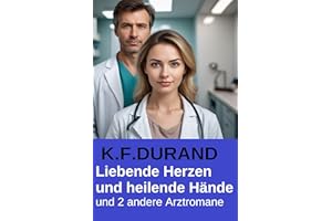 Liebende Herzen und heilende Hände und 2 andere Arztromane (German Edition)