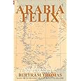 Arabia Felix: CROSSING THE EMPTY QUARTER; the original account of the first crossing of the Empty Quarter in 1930 by Bertram Thomas. . (Oman in History)