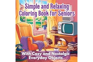 Simple and Relaxing Coloring Book for Seniors: Featuring 50 Cozy and Nostalgic Everyday Items | Designed for Seniors with Dem