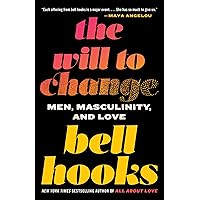 The Will to Change: Men, Masculinity, and Love