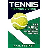 TENNIS THINKING VICTORY: THE 5-STEP MENTAL PREPARATION PROGRAM