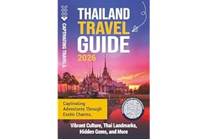 Thailand Travel Guide: Captivating Adventures through Exotic Charms, Vibrant Culture, Thai Landmarks, Hidden Gems, and More (Traveling the World)
