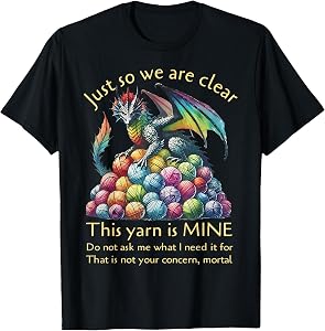 Dragon Just So We Are Clear This Yarn Is Mine Funny knitting T-Shirt