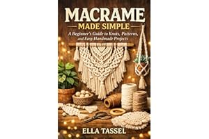 MACRAME MADE SIMPLE: Learn Essential Knots, Create Stunning Projects, and Turn Macramé into a Profitable Hobby.