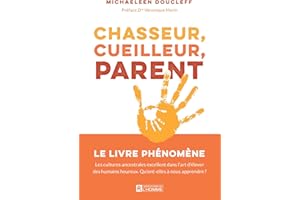 Chasseur, cueilleur, parent: Les cultures ancestrales excellent dans l'art d'élever des humains heureux. Qu'ont-elles à nous 