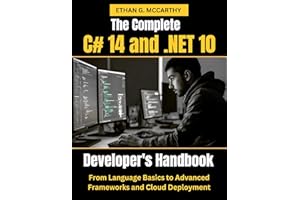The Complete C# 14 and .NET 10 Developer’s Handbook: From Language Basics to Advanced Frameworks and Cloud Deployment (Web pr