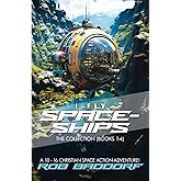 I Fly Spaceships, The Collection (Books 1-4): A 10 - 16 Christian Space Action-Adventure!: For Upper Middle Grade & Teens