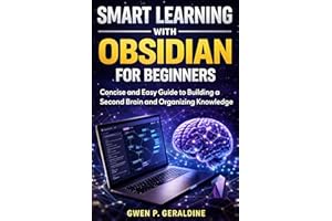 Smart Learning with Obsidian for Beginners: Concise and Easy Guide to Building a Second Brain and Organizing Knowledge