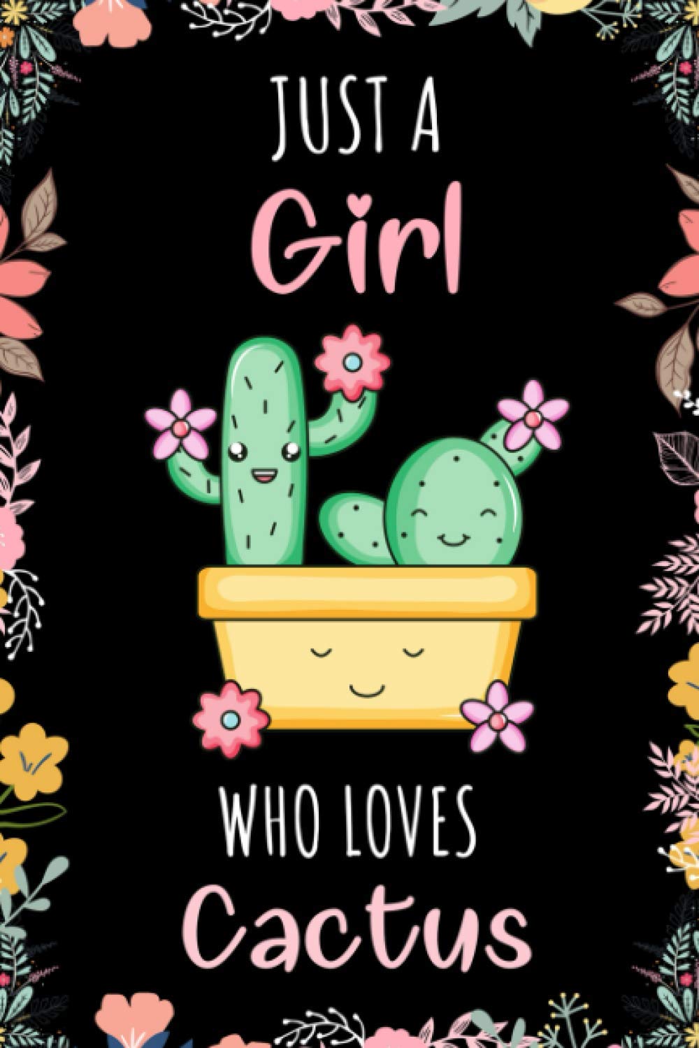 Just A Girl Who Loves Cactus Notebook: Wide Ruled Notebook Gift For Cactus Lovers - Perfect Notebook Gift For Girls for School, Home or Work - 6 x 9 Inches - 110 Pages - Cactus Girls Lovers Diary