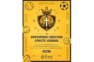 The Empowered Christian Athlete Journal: Faith-Based Growth Mindset for Athletes: Build Confidence & Habits, Overcome Nerves & Perfectionism, and Compete with Identity Beyond Sports