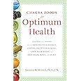 Chakra Foods for Optimum Health: A Guide to the Foods That Can Improve Your Energy, Inspire Creative Changes, Open Your Heart