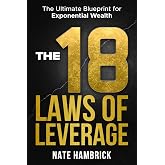 The 18 Laws of Leverage: The Ultimate Blueprint for Exponential Wealth