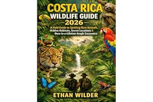 Costa Rica Wildlife guide 2026: A Field Guide to Spotting Rare Animals, Hidden Habitats, Secret Locations & Once-in-a-Lifetim