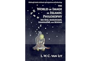 The World of Image in Islamic Philosophy: Ibn Sina, Suhrawardi, Shahrazuri and Beyond