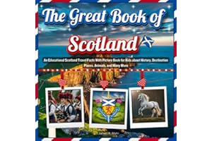 The Great Book of Scotland: An Educational Scotland Travel Facts With Picture Book for Kids about History, Destination Places, Animals, and Many More