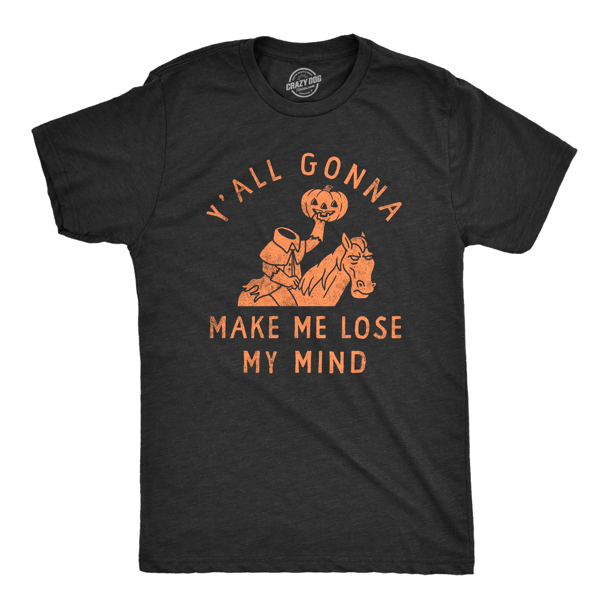Mens Yall Gonna Make Me Lose My Mind T Shirt Funny