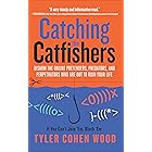 Catching the Catfishers: Disarm the Online Pretenders, Predators, and Perpetrators Who Are Out to Ruin Your Life