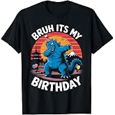 Kaiju Japan Monster Dinosaur Funny Bruh Its My Birthday T-Shirt