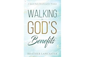 Walking In God's Benefits: A Quick Daily Devotional for Women (Make Life Better in Just 30 Days Series)