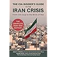 The CIA Insider's Guide to the Iran Crisis: From CIA Coup to the Brink of War