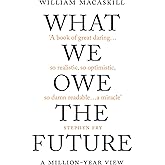 WHAT WE OWE THE FUTURE: a million-year view