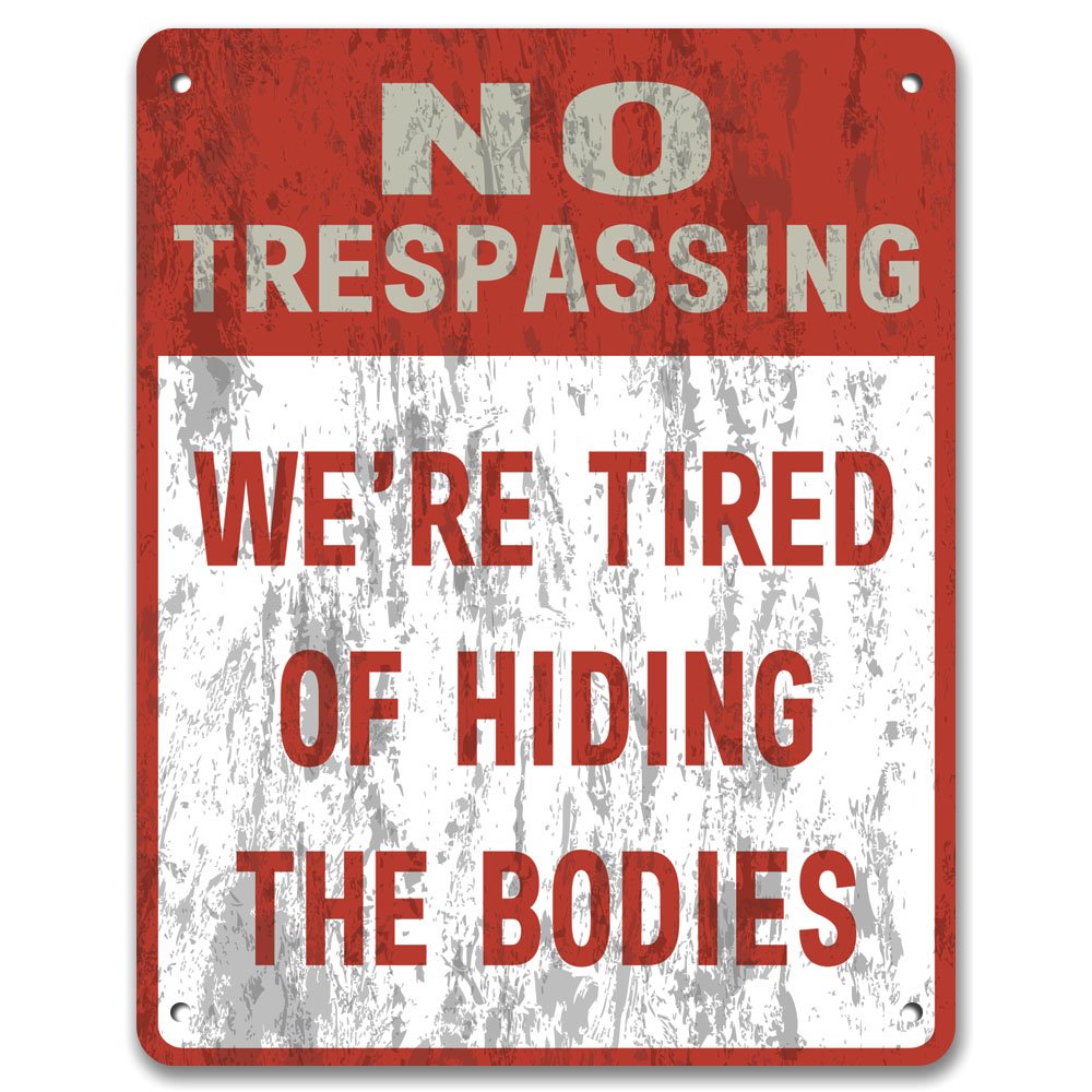 No Trespassing: We're Tired Of Hiding The Bodies - Private Property Yard Garden Vintage Metal Sign