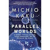 Parallel Worlds: A Journey Through Creation, Higher Dimensions, and the Future of the Cosmos