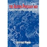 The Austro-Prussian War: Austria's War with Prussia and Italy in 1866
