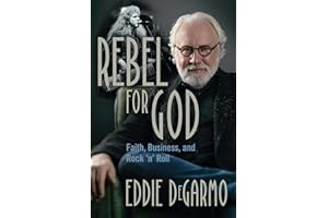 Rebel for God: Faith, Business, and Rock 'n' Roll