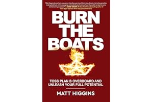 Burn the Boats: Toss Plan B Overboard and Unleash Your Full Potential