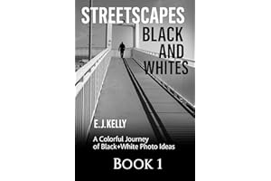StreetScapes Black and Whites: A Colorful Journey of Black+White Photo Ideas (StreetScapes Black and White Photography Books)