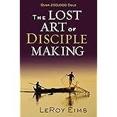 The Lost Art of Disciple Making