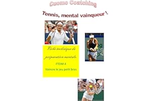 Tennis : Surmontez le jeu "Petit Bras" (Tennis : Fiches de Technique Mentale t. 4) (French Edition)