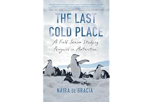 The Last Cold Place: A Field Season Studying Penguins in Antarctica