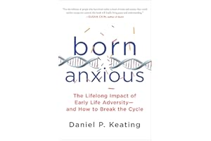 Born Anxious: The Lifelong Impact of Early Life Adversity—and How to Break the Cycle