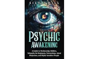 Psychic Awakening: A Guide to Mediumship Abilities, Telepathy for Beginners, Numerology, Astral Projection, and Highly Sensitive People (A Spiritual Journey)
