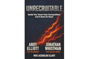 Unrecruitable: Build The Team Your Competition Can't Beat or Steal