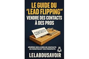 Le guide du “lead flipping” : vendre des contacts à des pros: Édition optimisée pour liseuses Kindle (French Edition)