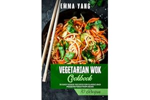 Vegetarian Wok Cookbook: 70 Easy Veggie Recipes For Classic And Modern Food From Asian
