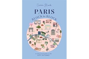 Paris, Block by Block: An Illustrated Guide to the Best of France's Capital