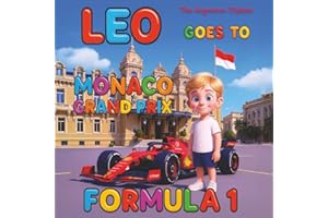 Leo Goes to Monaco Grand Prix Formula 1 - A Fun & Educational Father–Son Adventure Through the World’s Most Famous Race Circuit: With Facts, ... One Monte-Carlo Race Book fr Children.