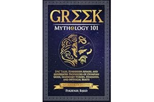 Greek Mythology 101: Epic Tales, Forbidden Affairs, and Mysterious Prophecies of Olympian Gods, Legendary Heroes, Demigods, and Mythical Beasts (Myth Magic)