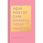 How Poetry Can Change Your Heart: (Books on Poetry, Creative Writing Books, Books about Reading Poetry) (The HOW Series)